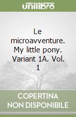 Le microavventure. My little pony. Variant 1A. Vol. 1 libro