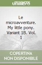 Le microavventure. My little pony. Variant 1B. Vol. 1 libro