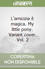 L'amicizia è magica. My little pony. Variant cover. Vol. 2 libro