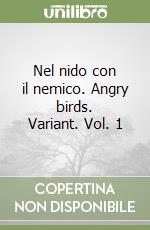 Nel nido con il nemico. Angry birds. Variant. Vol. 1 libro