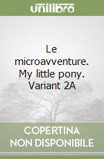 Le microavventure. My little pony. Variant 2A libro