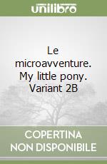 Le microavventure. My little pony. Variant 2B libro