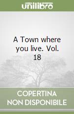 A Town where you live. Vol. 18 libro