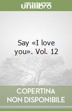 Say «I love you». Vol. 12 libro