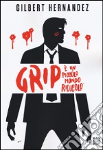 Grip. È un piccolo mondo ridicolo libro