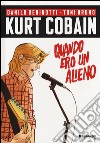 Kurt Cobain. Quando ero un alieno libro di Deninotti Danilo Bruno Toni