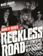 Reckless Road. Guns n'Roses. La genesi di Appetite for destruction. Ediz. a colori