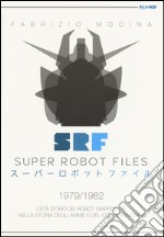 Super Robot Files 1979-1982. L'età d'oro dei robot giapponesi nella storia degli anime e del collezionismo  libro