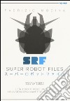 Super Robot Files 1979-1982. L'età d'oro dei robot giapponesi nella storia degli anime e del collezionismo  libro