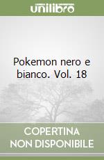 Pokemon nero e bianco. Vol. 18 libro