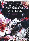 Il cane che guarda le stelle. Ediz. variant libro