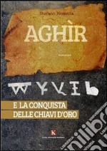 Aghìr e la conquista delle chiavi d'oro libro