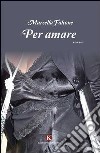 Per amare libro di Falcone Marcella