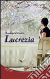 Lucrezia libro di Gioetto Rosangela