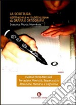 La scrittura. Abilitazione e riabilitazioni di grafia e ortografia