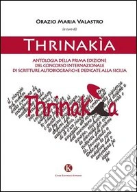 Thrinakìa. Antologia della 1° edizione del Concorso internazionale di scritture autobiografiche dedicate alla Sicilia