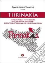 Thrinakìa. Antologia della 1° edizione del Concorso internazionale di scritture autobiografiche dedicate alla Sicilia libro