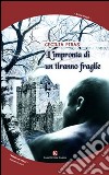 L'impronta di un tiranno fragile libro di Piras Cecilia