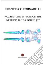 Nozzle flow effects on the near field of a round jet libro