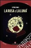 La rosa e la luna libro