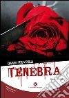 Tenebra libro di Pratelli David