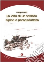 La vita di un soldato alpino e paracadutista libro