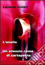 L'anello. Un silenzio come di cartapesta libro