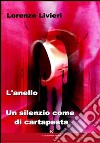 L'anello. Un silenzio come di cartapesta libro di Livieri Lorenzo