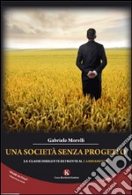 Una società senza progetto. La classe dirigente di fronte al cambiamento libro