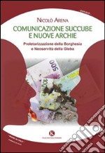 Comunicazione succube e nuove archie. Proletarizzazione della borghesia e neoservitù della gleba