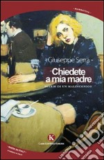 Chiedete a mia madre. Diario di un malinconico libro