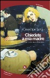 Chiedete a mia madre. Diario di un malinconico libro