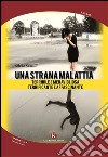 Una strana malattia... Terribile e meravigliosa; terrificante e affascinante libro di Santilli Silvia