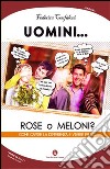 Uomini... rose o meloni? Come capire la differenza e vivere felici libro