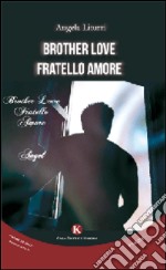 Brother love-Fratello amore. Ediz. italiana