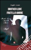 Brother love-Fratello amore. Ediz. italiana libro