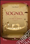 Sogno... Alla ricerca dell'immortalità libro di Perini Paolo