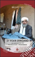 21 volte Shindand. Un mosaico di vite per descrivere l'Afghanistan libro