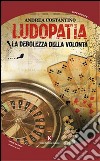 Ludopatia. La debolezza della volontà libro