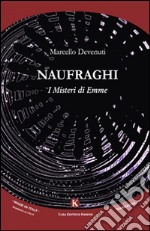 Naufraghi. I misteri di Emme libro