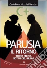 Parusia. Il ritorno. Terra nuova sotto cieli nuovi libro