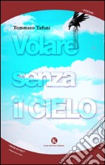 Volare senza il cielo libro