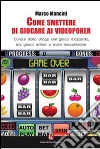 Come smettere di giocare ai videopoker. Curarsi dalla droga del gioco d'azzardo, dal gioco online e dalle macchinette libro