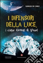 I difensori della luce, i cinque diamanti di Vassel libro