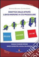 Didattica delle attività ludico-motorie in età prescolare. Manuale di scienze motorie, giochi e lezioni per la scuola libro