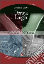 Donna Luigia. Profuga e partigiana libro