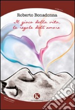 Il gioco della vita, le regole dell'amore libro