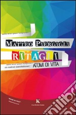 Ritagli. Atomi di vita