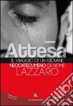 Attesa. Il viaggio di un giovane neocatecumeno di nome Lazzaro libro