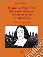 Bianca e Friedrich. Una storia d'amore, di cannocchiali e di fili d'erba libro